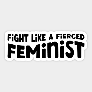 Feminist - Fight Like a Fierced Feminist Sticker